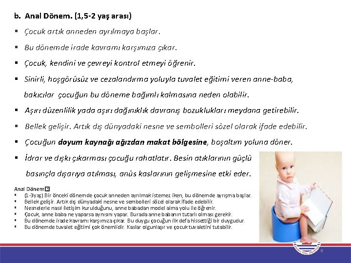 b. Anal Dönem. (1, 5 -2 yaş arası) § Çocuk artık anneden ayrılmaya başlar.