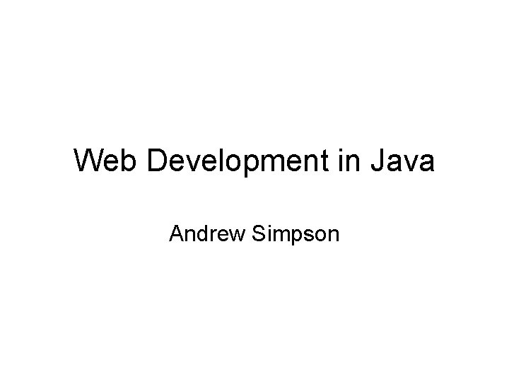 Web Development in Java Andrew Simpson 