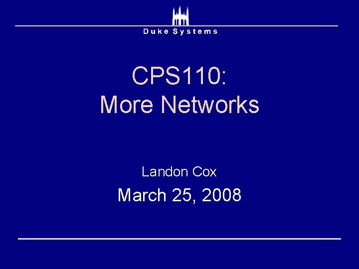 CPS 110: More Networks Landon Cox March 25, 2008 