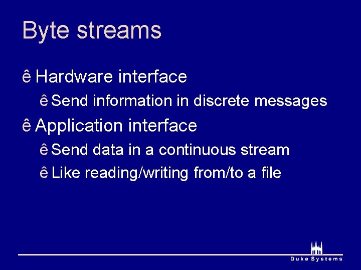 Byte streams ê Hardware interface ê Send information in discrete messages ê Application interface