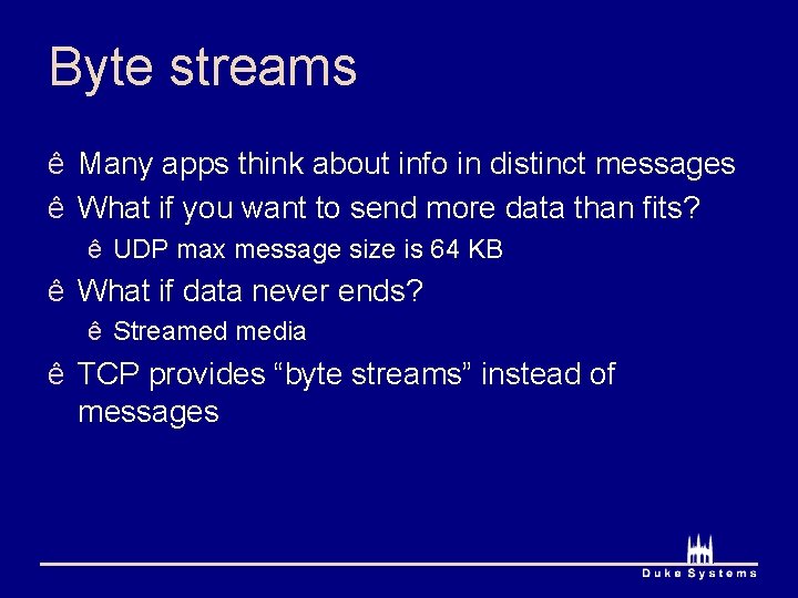 Byte streams ê Many apps think about info in distinct messages ê What if