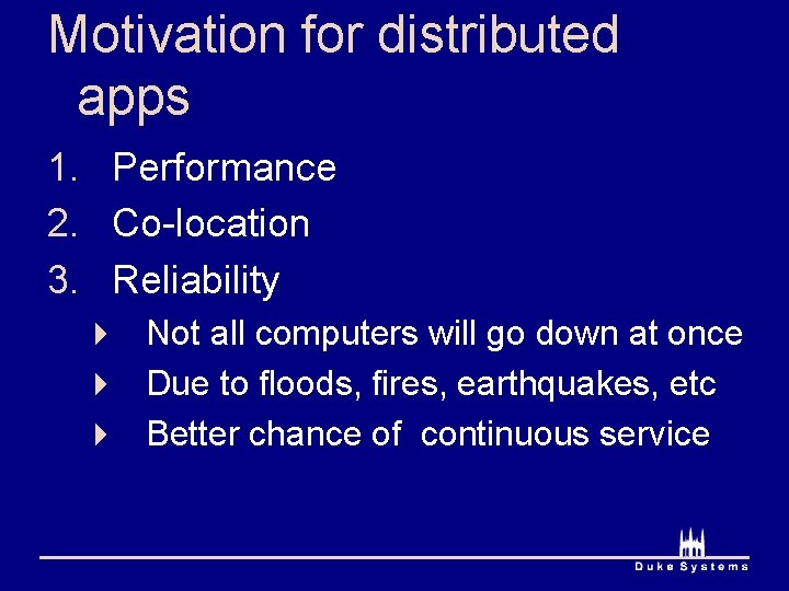 Motivation for distributed apps 1. Performance 2. Co-location 3. Reliability 4 Not all computers