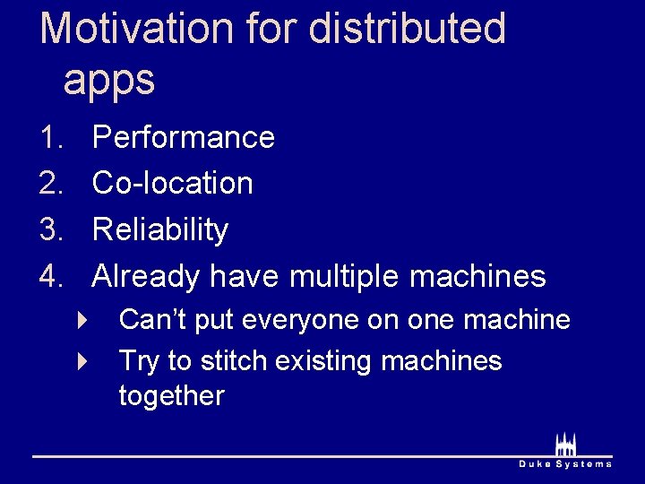 Motivation for distributed apps 1. 2. 3. 4. Performance Co-location Reliability Already have multiple