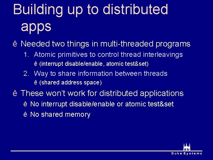 Building up to distributed apps ê Needed two things in multi-threaded programs 1. Atomic