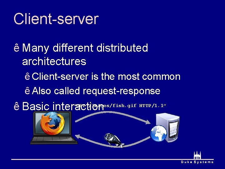 Client-server ê Many different distributed architectures ê Client-server is the most common ê Also