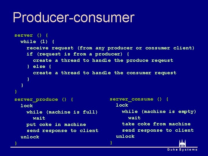 Producer-consumer server () { while (1) { receive request (from any producer or consumer