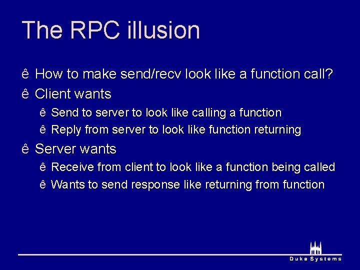 The RPC illusion ê How to make send/recv look like a function call? ê