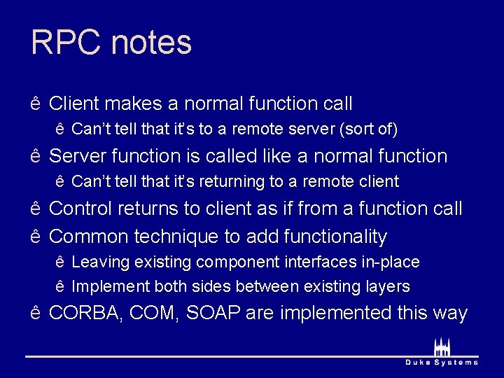 RPC notes ê Client makes a normal function call ê Can’t tell that it’s