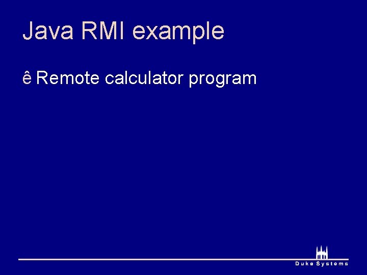 Java RMI example ê Remote calculator program 