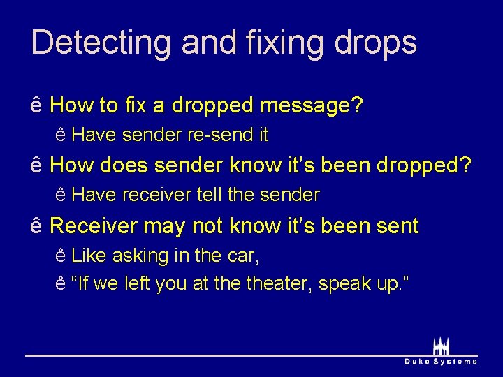 Detecting and fixing drops ê How to fix a dropped message? ê Have sender