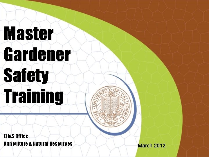 Master Gardener Safety Training EH&S Office Agriculture & Natural Resources March 2012 