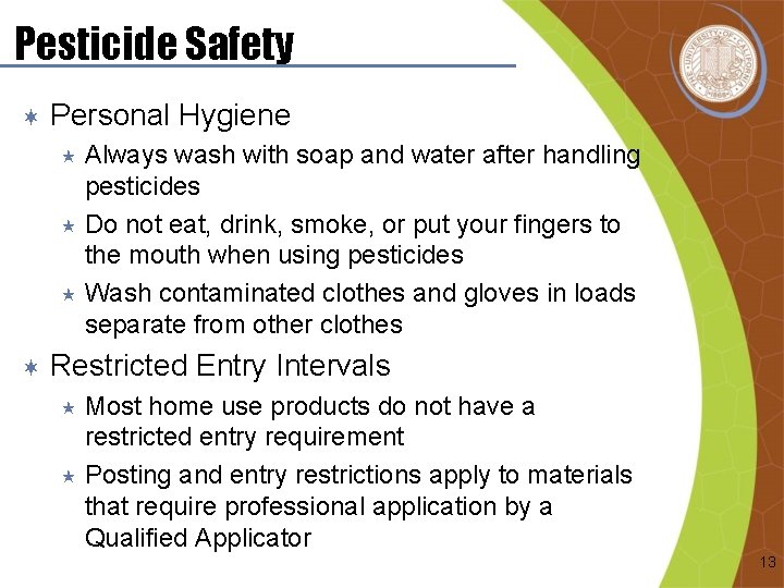 Pesticide Safety ¬ Personal Hygiene Always wash with soap and water after handling pesticides