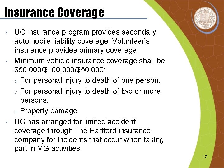 Insurance Coverage • • • UC insurance program provides secondary automobile liability coverage. Volunteer’s