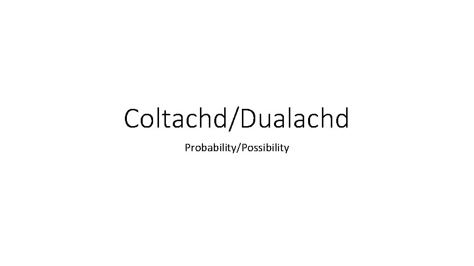 Coltachd/Dualachd Probability/Possibility 
