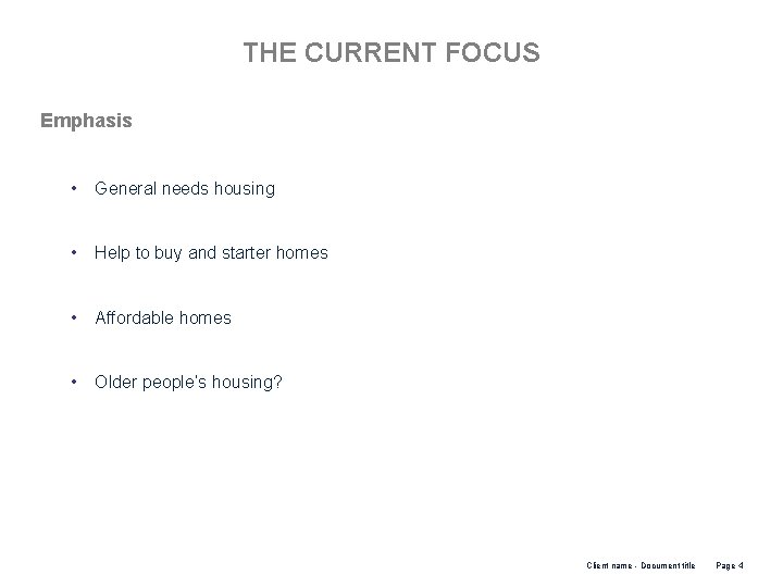 THE CURRENT FOCUS Emphasis • General needs housing • Help to buy and starter