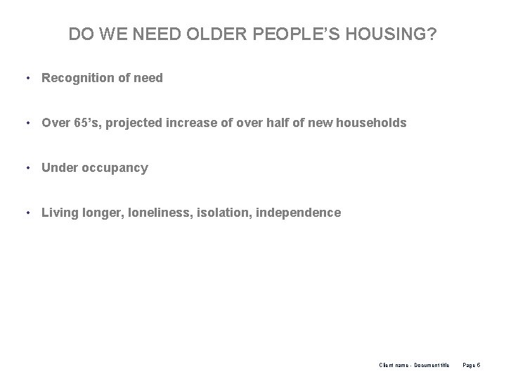 DO WE NEED OLDER PEOPLE’S HOUSING? • Recognition of need • Over 65’s, projected