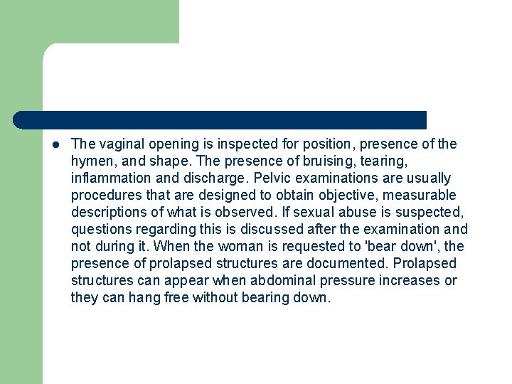 l The vaginal opening is inspected for position, presence of the hymen, and shape.