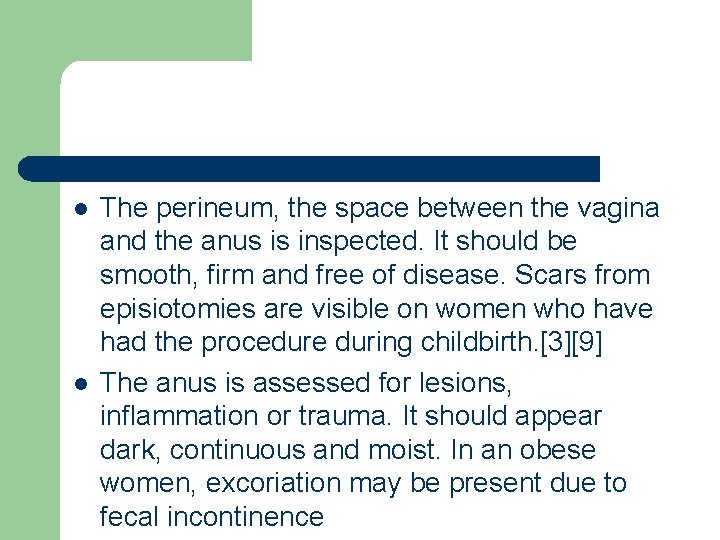 l l The perineum, the space between the vagina and the anus is inspected.