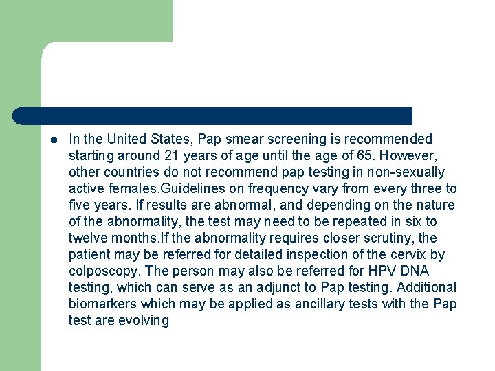 l In the United States, Pap smear screening is recommended starting around 21 years