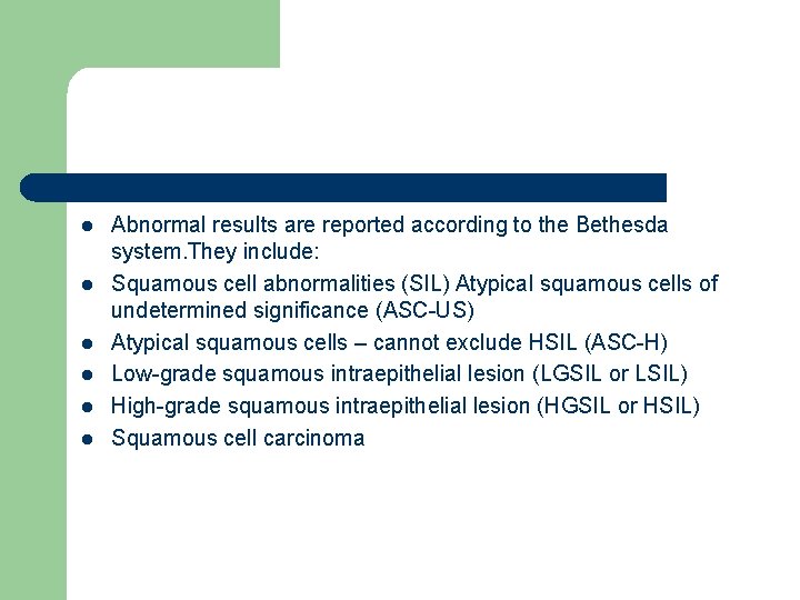 l l l Abnormal results are reported according to the Bethesda system. They include: