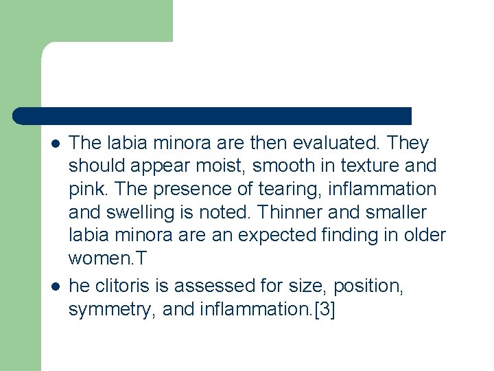 l l The labia minora are then evaluated. They should appear moist, smooth in