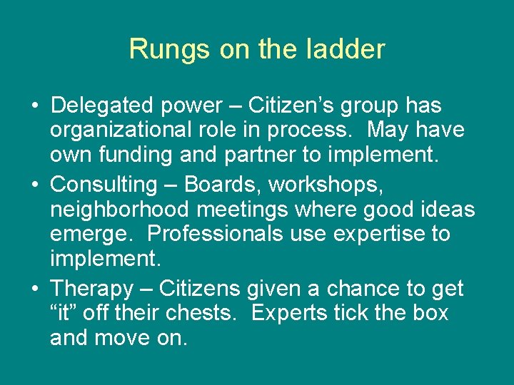 Rungs on the ladder • Delegated power – Citizen’s group has organizational role in