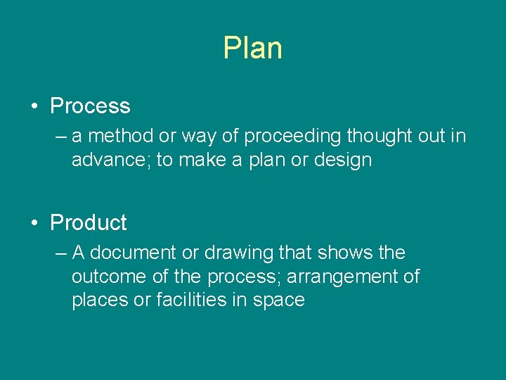 Plan • Process – a method or way of proceeding thought out in advance;