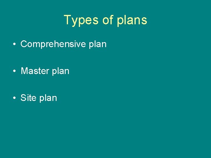 Types of plans • Comprehensive plan • Master plan • Site plan 