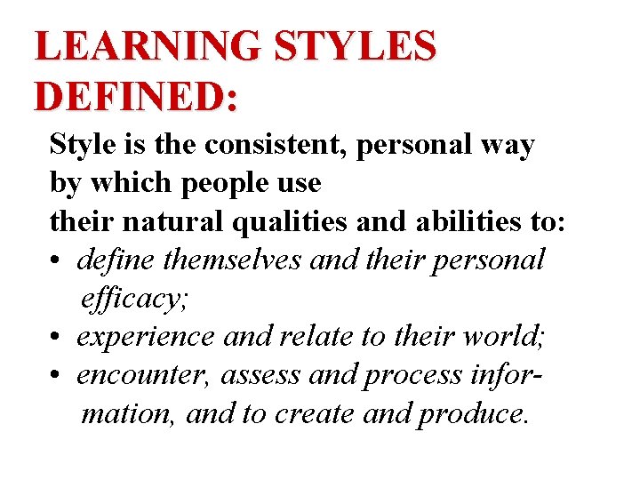 LEARNING STYLES DEFINED: Style is the consistent, personal way by which people use their