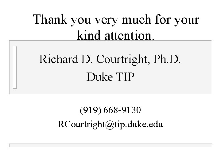 Thank you very much for your kind attention. Richard D. Courtright, Ph. D. Duke