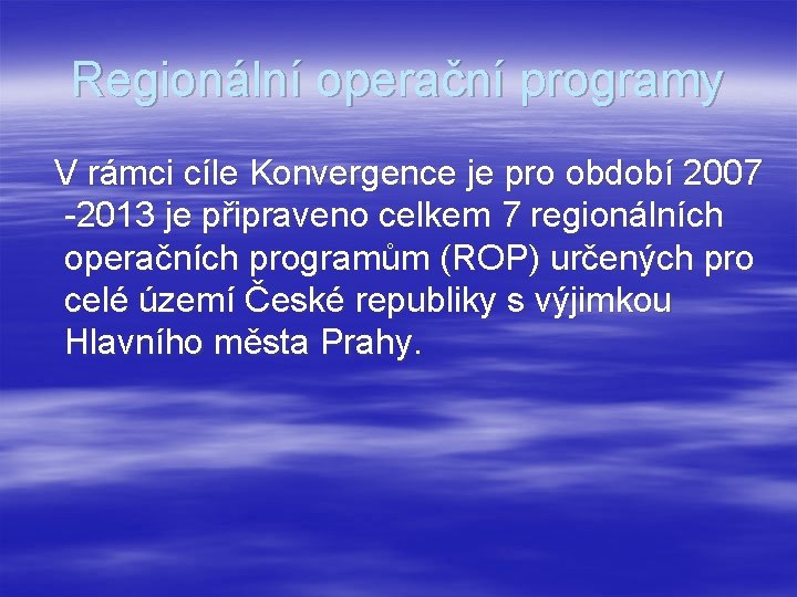Regionální operační programy V rámci cíle Konvergence je pro období 2007 -2013 je připraveno