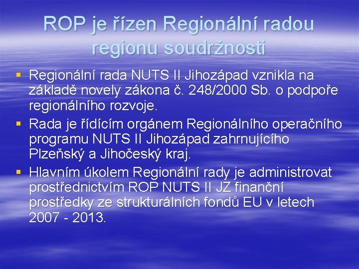 ROP je řízen Regionální radou regionu soudržnosti § Regionální rada NUTS II Jihozápad vznikla