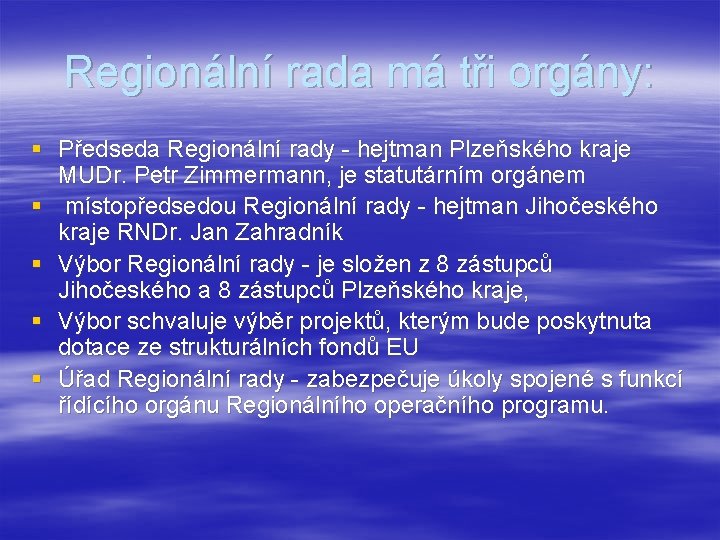 Regionální rada má tři orgány: § Předseda Regionální rady - hejtman Plzeňského kraje MUDr.