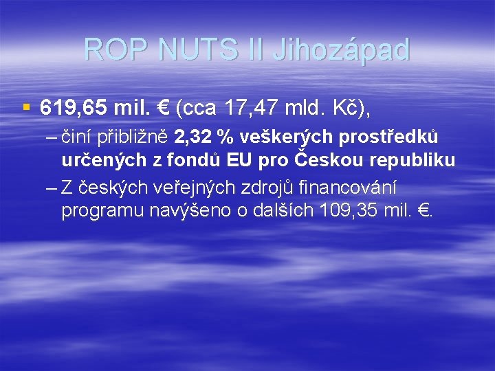 ROP NUTS II Jihozápad § 619, 65 mil. € (cca 17, 47 mld. Kč),
