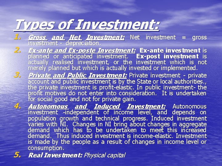 Types of Investment: 1. Gross and Net Investment: investment - depreciation. Net investment =