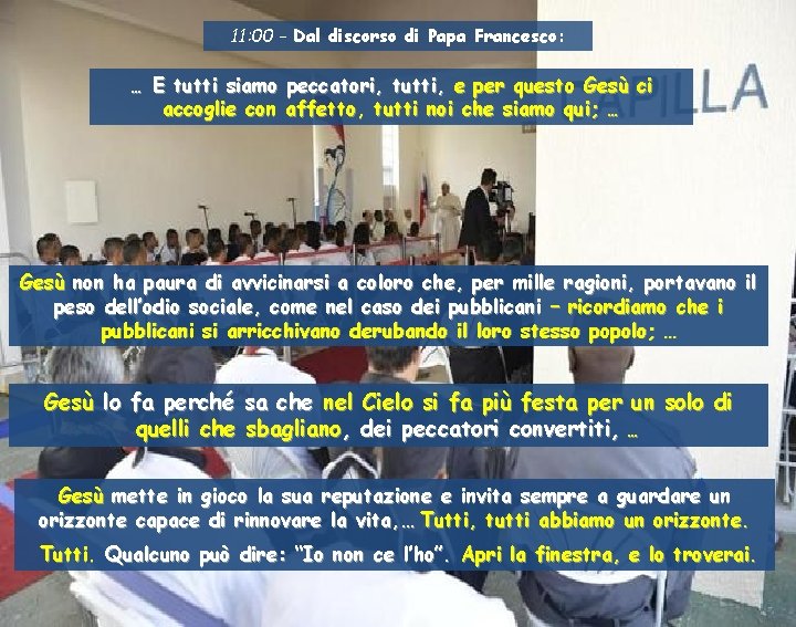 11: 00 - Dal discorso di Papa Francesco: … E tutti siamo peccatori, tutti,