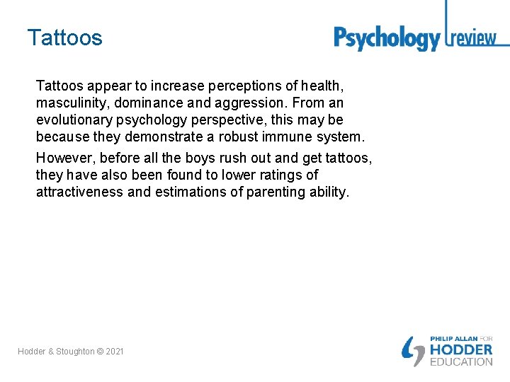 Tattoos appear to increase perceptions of health, masculinity, dominance and aggression. From an evolutionary