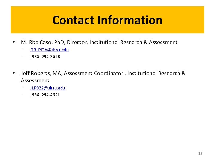 Contact Information • M. Rita Caso, Ph. D, Director, Institutional Research & Assessment –