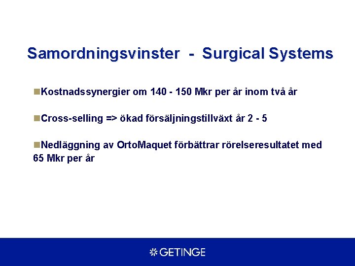Samordningsvinster - Surgical Systems n. Kostnadssynergier om 140 - 150 Mkr per år inom