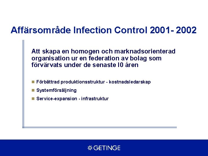 Affärsområde Infection Control 2001 - 2002 Att skapa en homogen och marknadsorienterad organisation ur