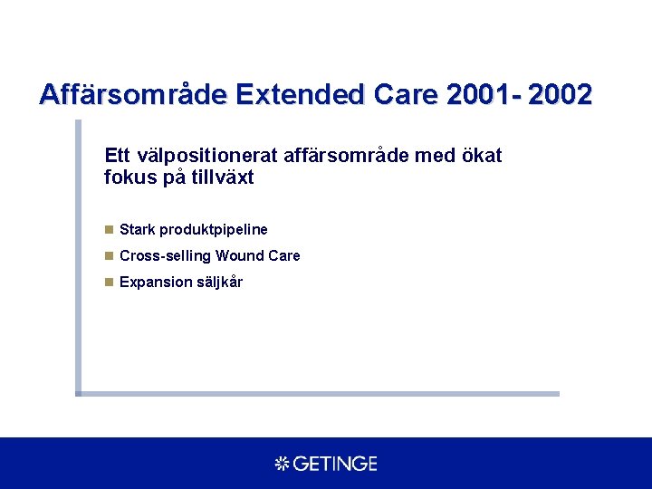 Affärsområde Extended Care 2001 - 2002 Ett välpositionerat affärsområde med ökat fokus på tillväxt