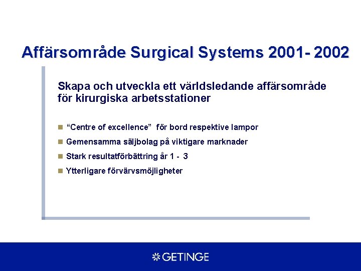 Affärsområde Surgical Systems 2001 - 2002 Skapa och utveckla ett världsledande affärsområde för kirurgiska