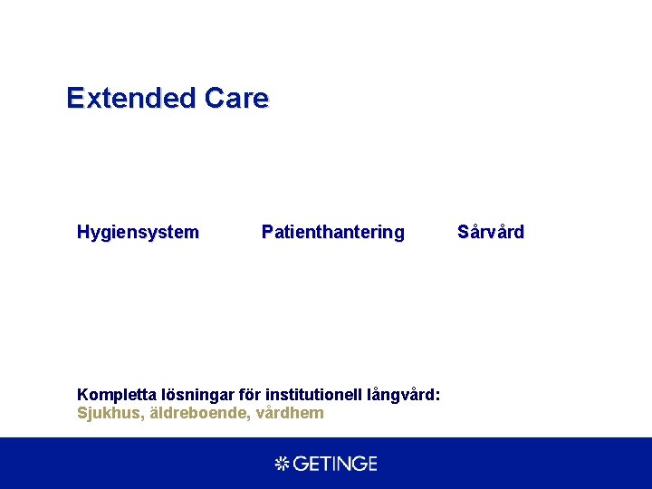 Extended Care Hygiensystem Patienthantering Kompletta lösningar för institutionell långvård: Sjukhus, äldreboende, vårdhem Sårvård 