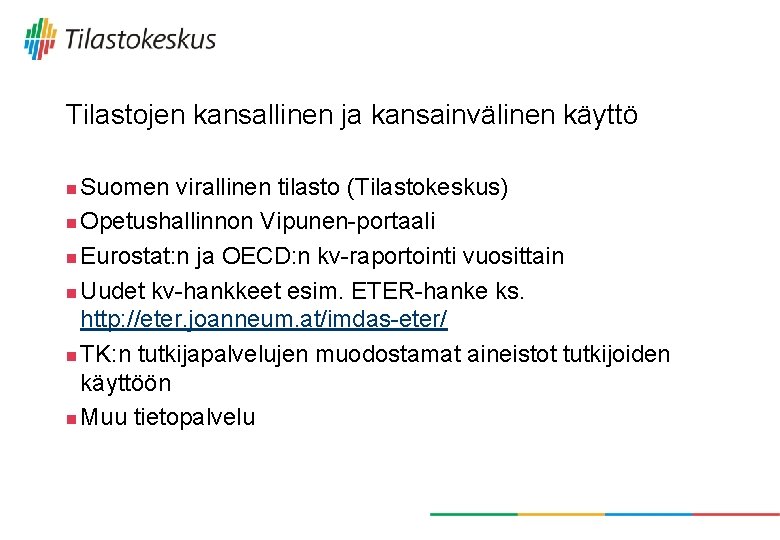 Tilastojen kansallinen ja kansainvälinen käyttö Suomen virallinen tilasto (Tilastokeskus) n Opetushallinnon Vipunen-portaali n Eurostat: