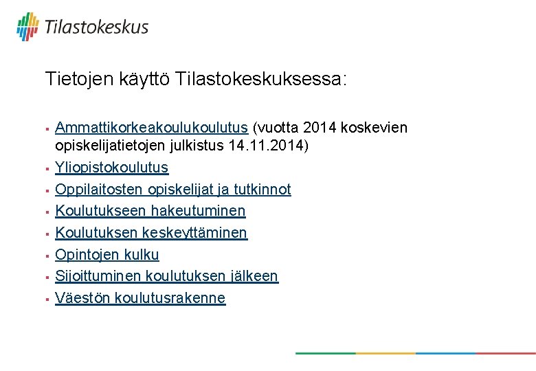 Tietojen käyttö Tilastokeskuksessa: § § § § Ammattikorkeakoulutus (vuotta 2014 koskevien opiskelijatietojen julkistus 14.