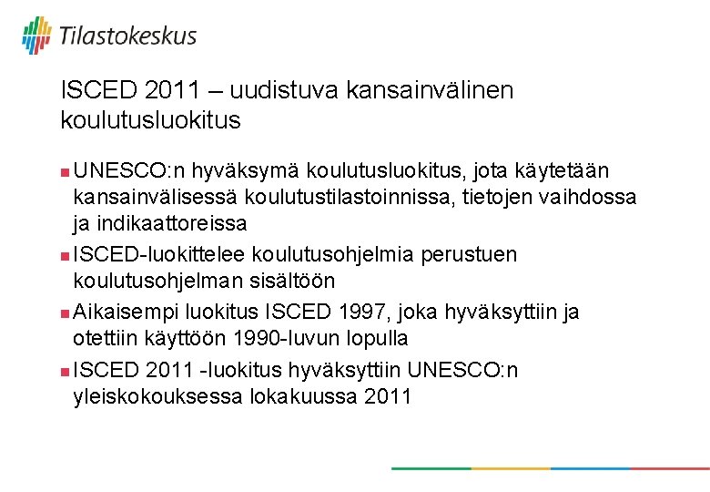 ISCED 2011 – uudistuva kansainvälinen koulutusluokitus UNESCO: n hyväksymä koulutusluokitus, jota käytetään kansainvälisessä koulutustilastoinnissa,