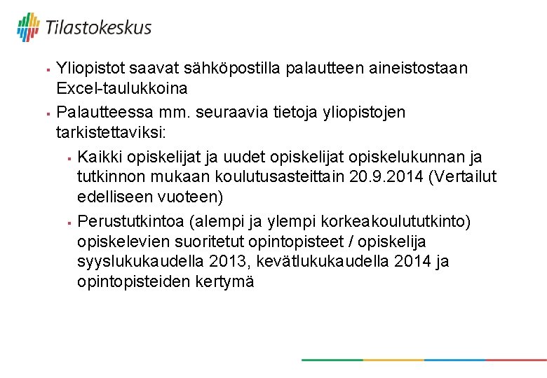 § § Yliopistot saavat sähköpostilla palautteen aineistostaan Excel-taulukkoina Palautteessa mm. seuraavia tietoja yliopistojen tarkistettaviksi: