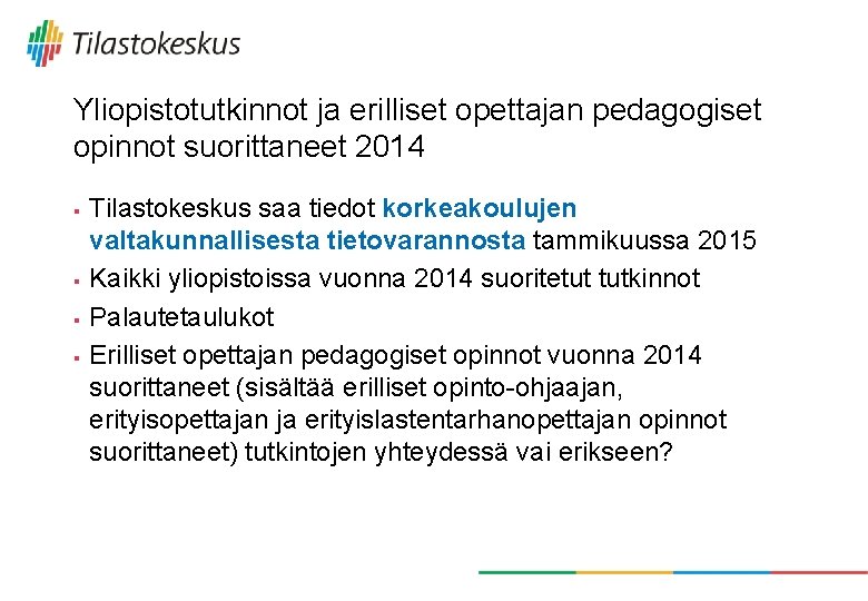 Yliopistotutkinnot ja erilliset opettajan pedagogiset opinnot suorittaneet 2014 § § Tilastokeskus saa tiedot korkeakoulujen