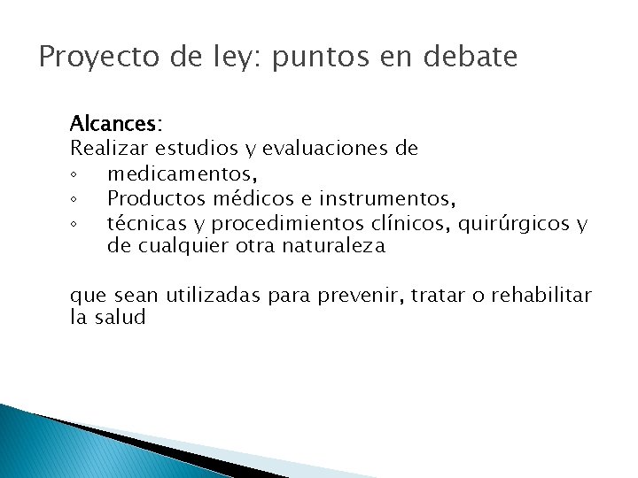 Proyecto de ley: puntos en debate Alcances: Realizar estudios y evaluaciones de ◦ medicamentos,