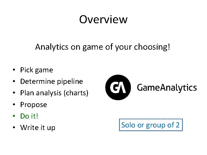 Overview Analytics on game of your choosing! • • • Pick game Determine pipeline